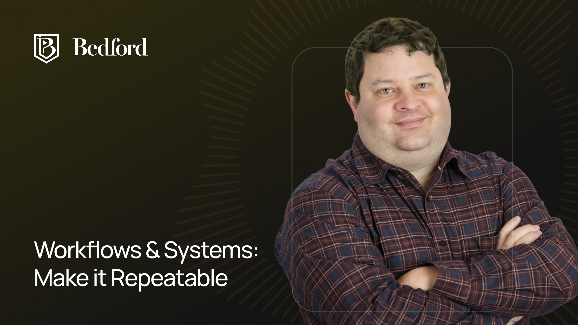 Workflows & Systems: Make it Repeatable